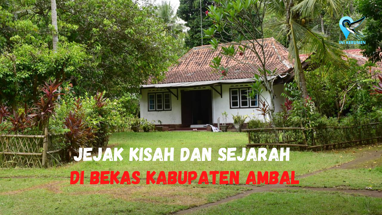Pernah Diserang Pageblug! Inilah Fakta dan Sejarah Kabupaten Ambal